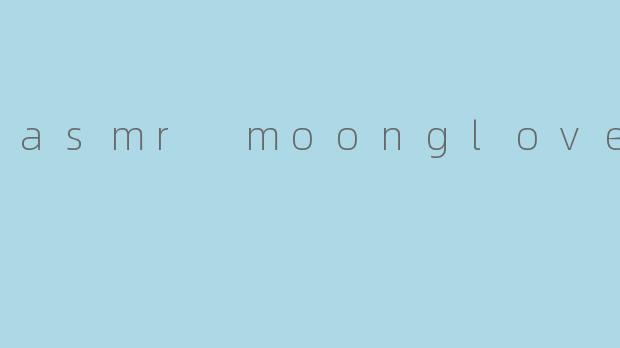 asmr moonglove